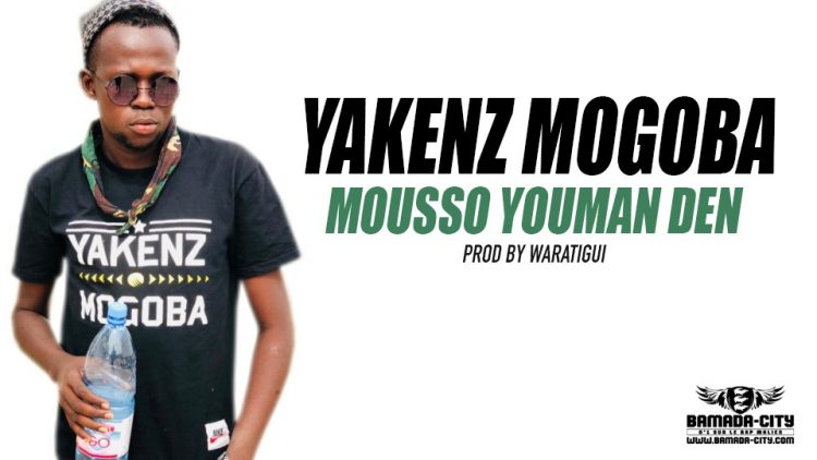 YAKENZ MOGOBA - MOUSSO YOUMAN DEN Prod by WARATIGUI