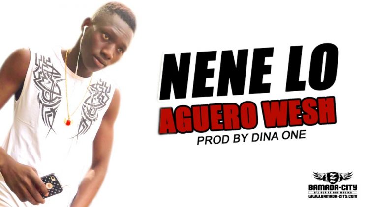 AGUERO WESH - NENE LO Prod by DINA ONE