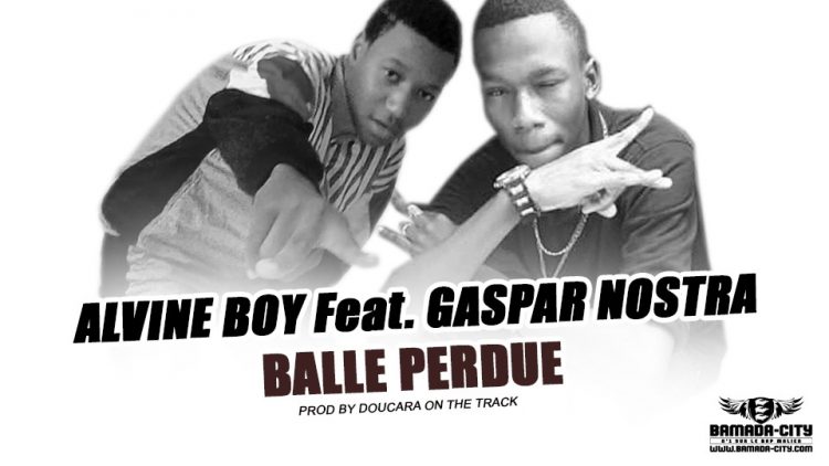 ALVINE BOY Feat. GASPAR NOSTRA - BALLE PERDUE Prod by DOUCARA ON THE TRACK