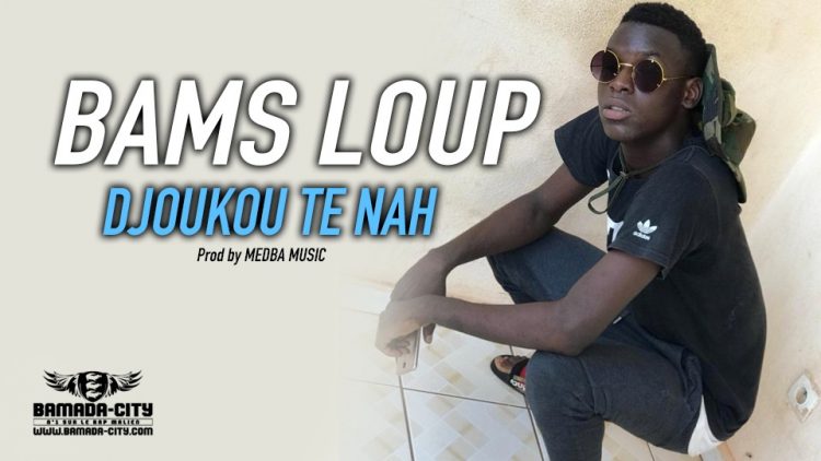 BAMS LOUP - DJOUKOU TE NAH Prod by MEDBA MUSIC