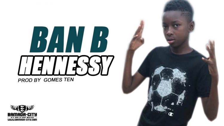 BAN B - HENNESSY Prod by GOMES TEN