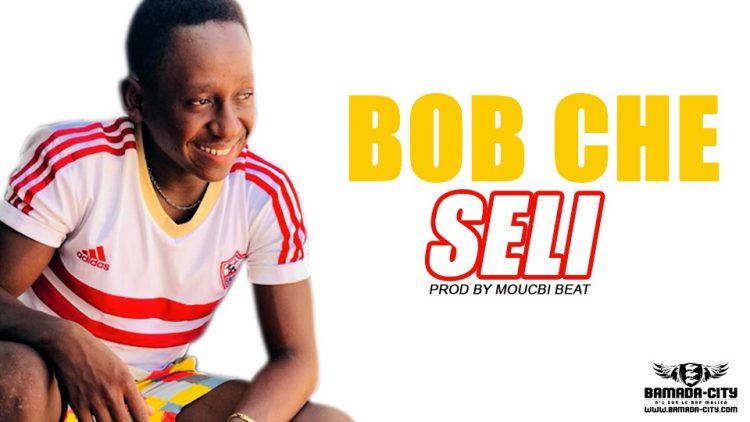 BOB CHE - SELI Prod by MOUCBI BEAT