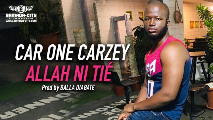 CAR ONE CARZEY - ALLAH NI TIÉ Prod by BALLA DIABATE