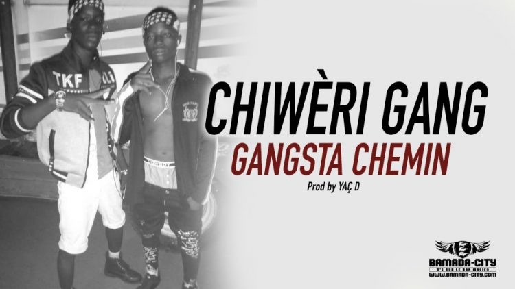 CHIWÈRI GANG - GANGSTA CHEMIN Prod by YAÇ D