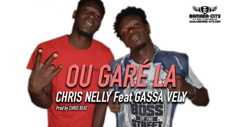 CHRIS NELLY Feat GASSA VELY - OU GARÉ LA Prod by CHRIS BEAT