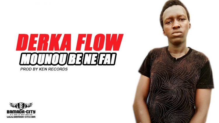 DERKA FLOW - MOUNOU BE NE FAI Prod by KEN RECORDS