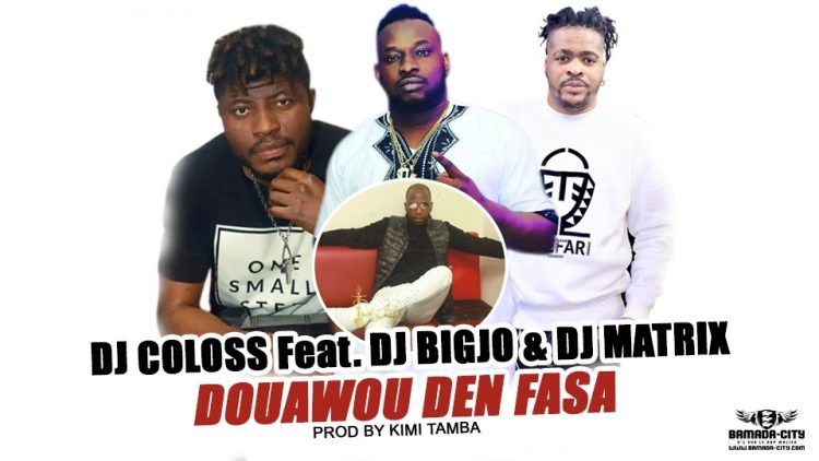 DJ COLOSS Feat. DJ BIGJO & DJ MATRIX - DOUAWOU DEN FASA Prod by KIMI TAMBA