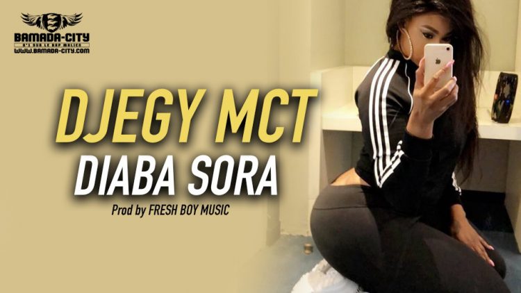 DJEGY MCT - DIABA SORA Prod by FRESH BOY MUSIC
