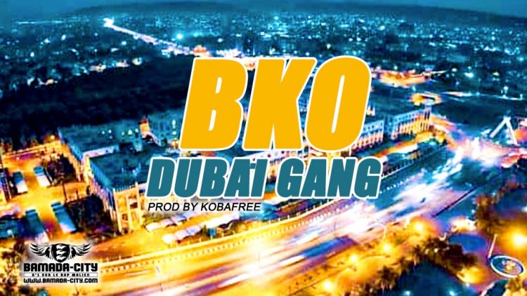 DUBAÏ GANG - BKO Prod by KOBAFREE