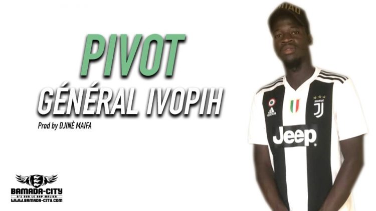 GÉNÉRAL IVOPIH - PIVOT Prod by DJINÈ MAIFA