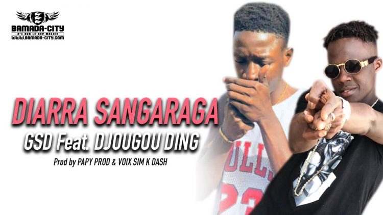 GSD Feat. DJOUGOU DING - DIARRA SANGARAGA Prod by PAPY PROD & VOIX SIM K DASH