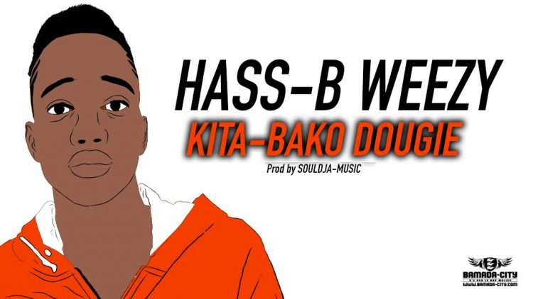 HASS-B WEEZY - KITA-BAKO DOUGIE Prod by SOULDJA-MUSIC