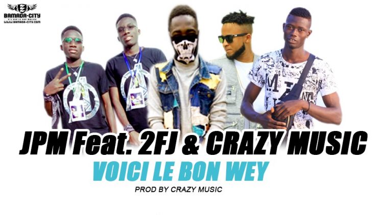 JPM Feat. 2FJ (2 FRÈRES JUMEAUX ) & CRAZY MUSIC - VOICI LE BON WEY Prod by CRAZY MUSIC