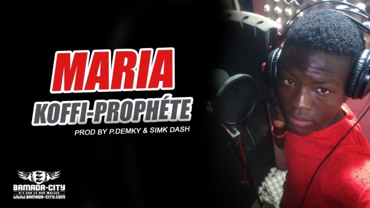 KOFFI-PROPHÉTE - MARIA Prod by P.DEMKY & SIMK DASH