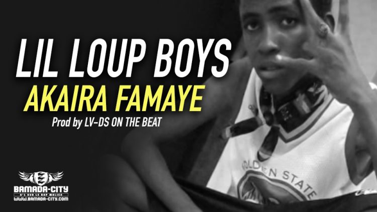 LIL LOUP BOYS - AKAIRA FAMAYE Prod by LV-DS ON THE BEAT