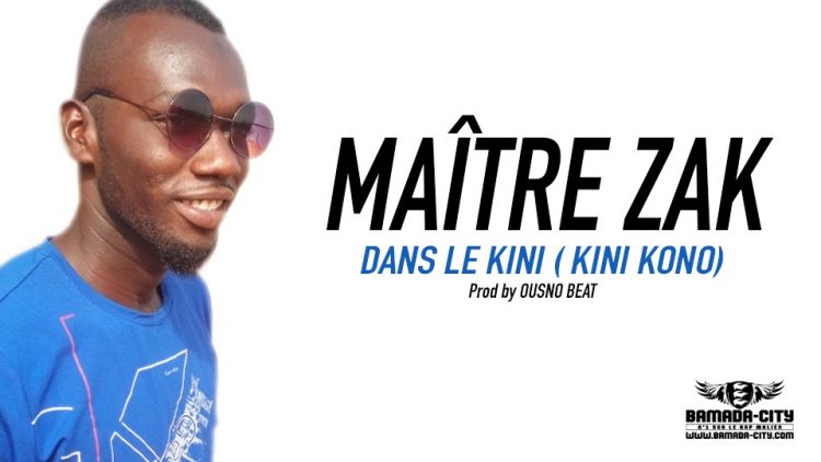 MAÎTRE ZAK - DANS LE KINI ( KINI KONO) Prod by OUSNO BEAT