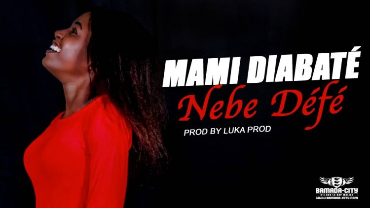 MAMI DIABATÉ - NEBE DÉFÈ Prod by LUKA PROD