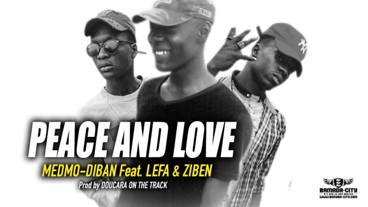 MEDMO DIBAN Feat. LEFA & ZIBEN - PEACE AND LOVE Prod by DOUCARA ON THE TRACK