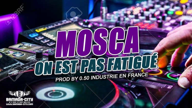 MOSCA - ON EST PAS FATIGUÉ Prod by 10.50 INDUSTRIE EN FRANCE