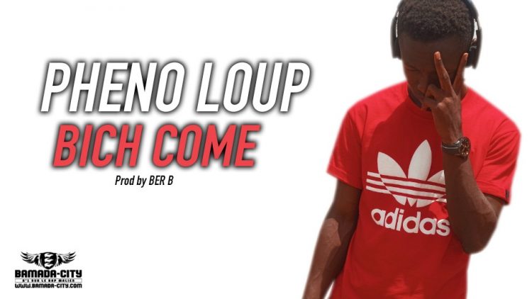 PHENO LOUP - BICH COME - Prod by BER B