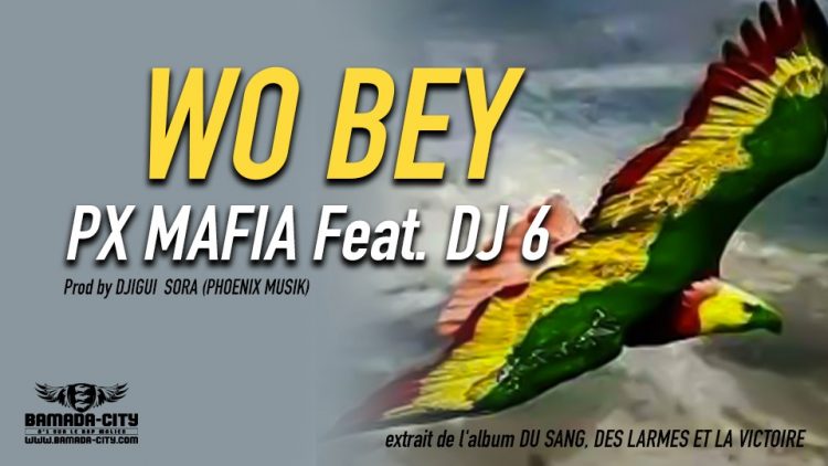PX MAFIA Feat. DJ 6 - WO BEY extrait de l'album DU SANG, DES LARMES ET LA VICTOIRE - Prod by DJIGUI SORA (PHOENIX MUSIK)