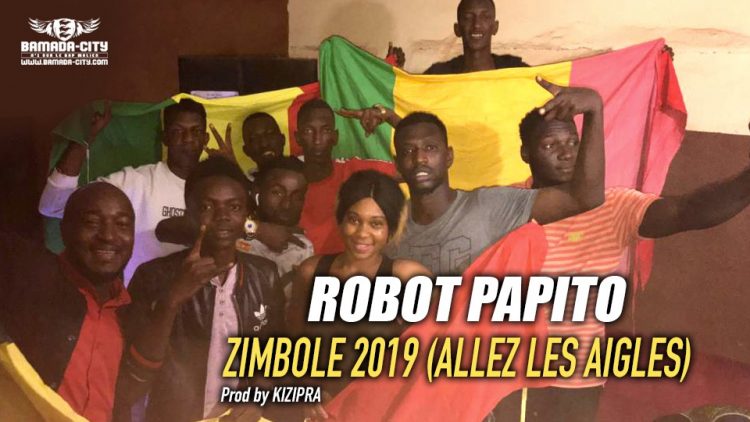 ROBOT PAPITO - ZIMBOLE 2019 (ALLEZ LES AIGLES) Prod by KIZIPRA