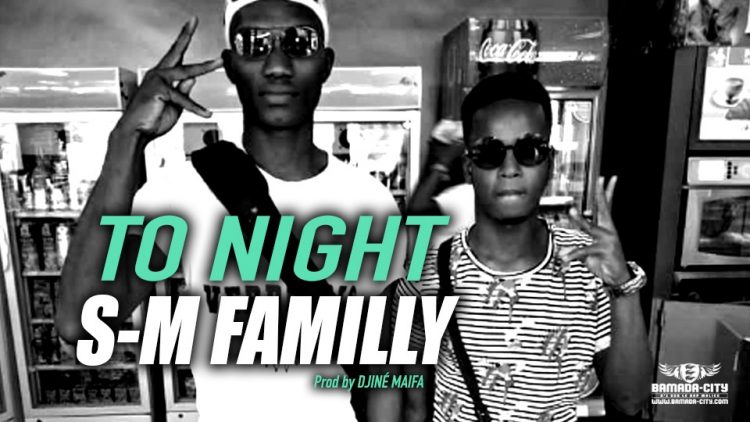 S-M FAMILLY - TO NIGHT Prod by DJINÉ MAIFA