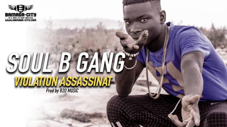 SOUL B GANG - VIOLATION ASSASSINAT Prod by B2O MUSIC