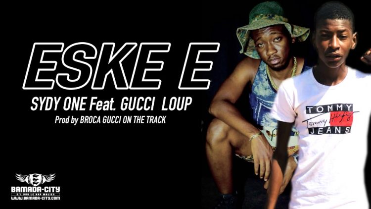 SYDY ONE Feat. GUCCI LOUP - ESKE E Prod by BROCA GUCCI ON THE TRACK