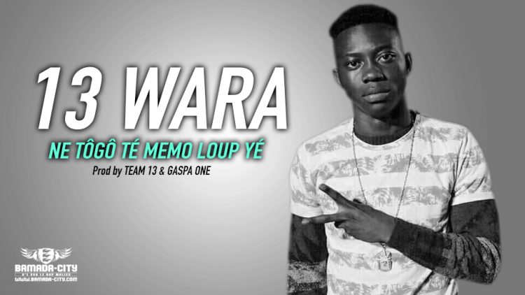 13 WARA - NE TÔGÔ TÉ MEMO LOUP YÉ - Prod by TEAM 13 & GASPA ONE