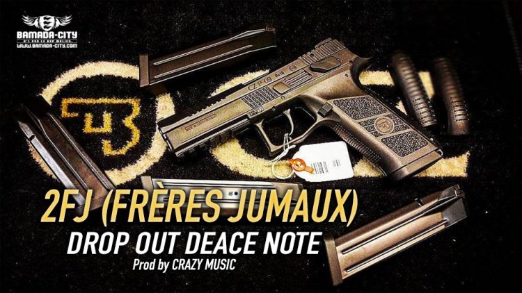 2FJ (FRÈRES JUMEAUX) - DROP OUT DEACE NOTE Prod by CRAZY MUSIC