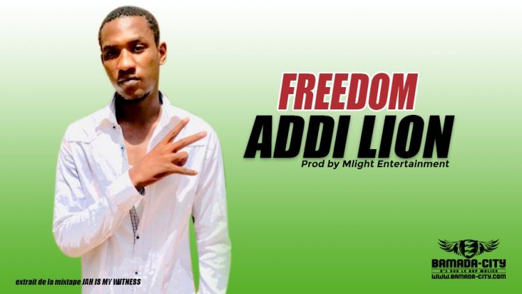 ADDI LION - FREEDOM extrait de la mixtape JAH IS MY WITNESS Prod by Mlight Entertainment