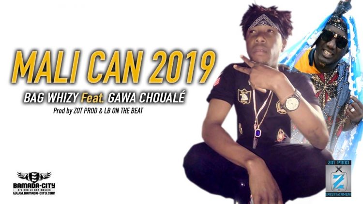 BAG WHIZY Feat. GAWA CHOUALÉ - MALI CAN 2019 Prod by ZOT PROD & LB ON THE BEAT