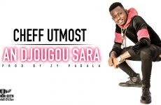 CHEFF UTMOST - AN DJOUGOU SARA - Prod by ZY PAGALA