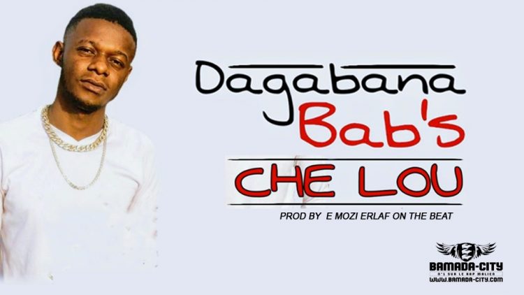 DAGABANA BAB'S - CHE LOU Prod by E MOZI ERLAF ON THE BEAT