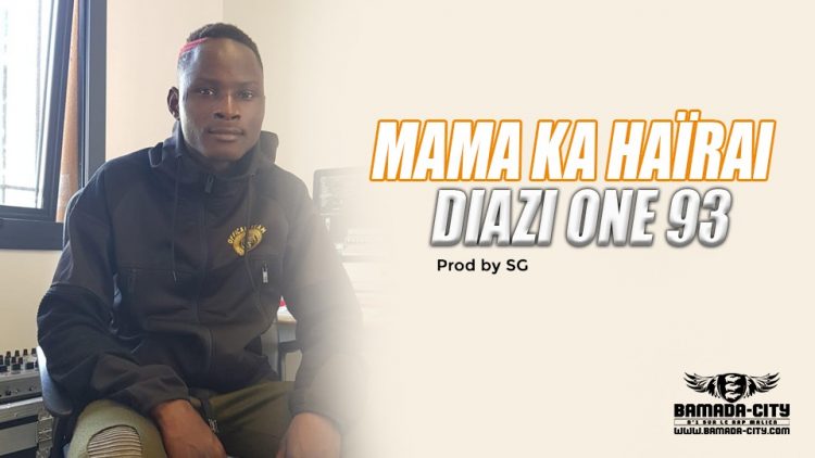DIAZI ONE 93 - MAMA KA HAÏRAI Prod by SG