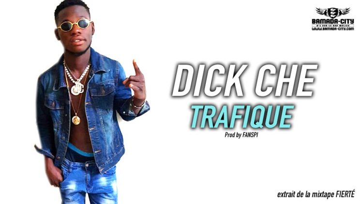 DICK CHE - TRAFIQUE extrait de la mixtape FIERTÉ Prod by FANSPI