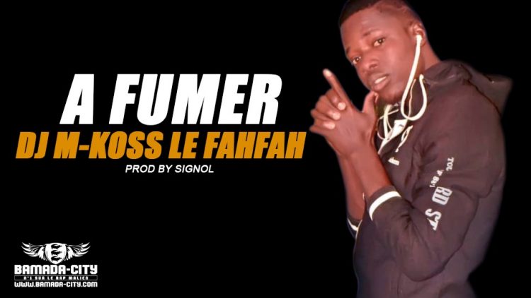 DJ M-KOSS LE FAHFAH - A FUMER Prod by SIGNOL