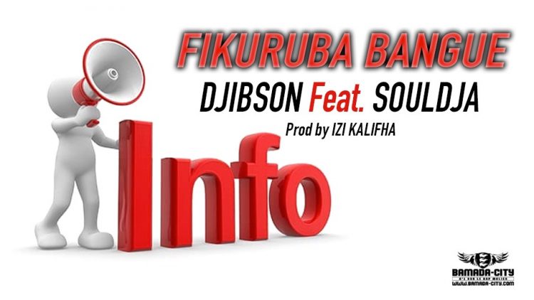 DJIBSON Feat. SOULDJA - FIKURUBA BANGUE Prod by IZI KALIFHA