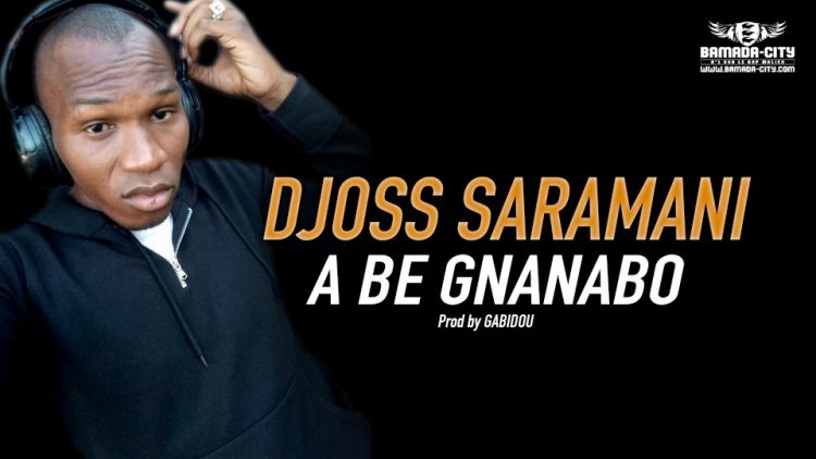 DJOSS SARAMANI - A BE GNANABO Prod by GABIDOU