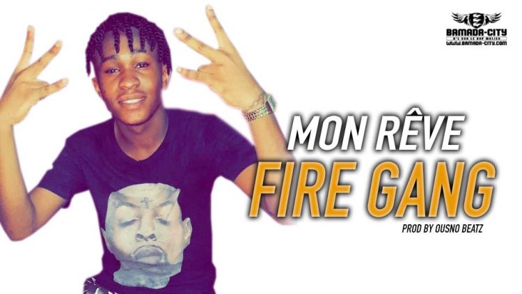FIRE GANG - MON RÊVE - Prod by OUSNO BEATZ