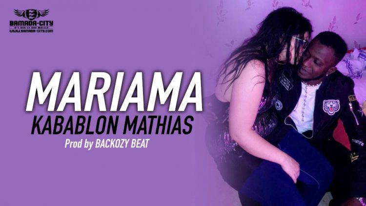 KABABLON MATHIAS - MARIAMA Prod by BACKOZY BEAT