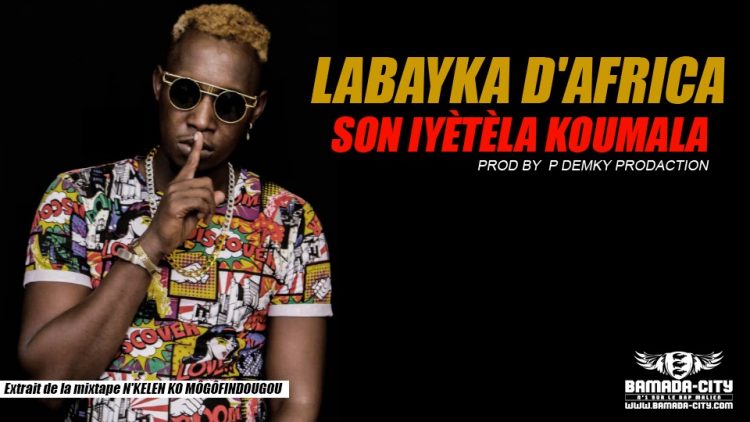 LABAYKA D'AFRICA - SON IYÈTÈLA KOUMALA extrait extrait de la mixtape N'KELEN KO MÔGÔFINDOUGOU Prod by P DEMKY PRODACTION