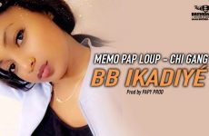 MEMO PAP LOUP - CHI GANG - BB IKADIYÉ Prod by PAPY PROD
