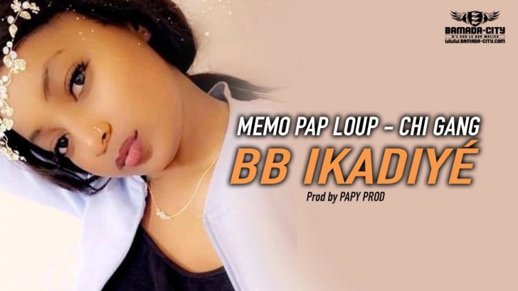 MEMO PAP LOUP - CHI GANG - BB IKADIYÉ Prod by PAPY PROD