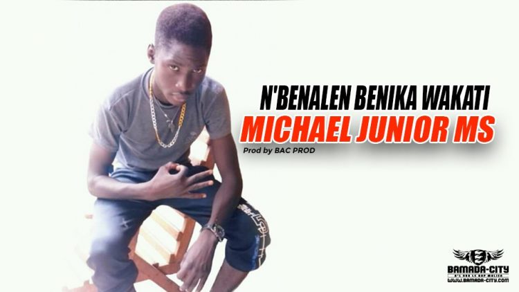 MICHAEL JUNIOR MS - N'BENALEN BENIKA WAKATI Prod by BAC PROD