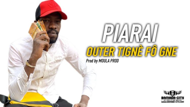 PIARAI - OUTER TIGNÈ FÔ GNE Prod by MOULA PROD