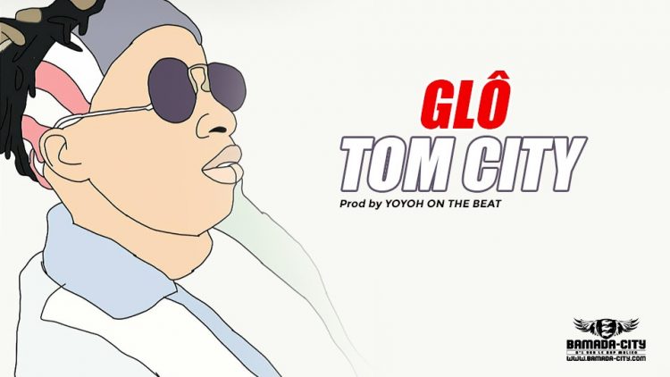 TOM CITY - GLÔ - Prod by YOYOH ON THE BEAT