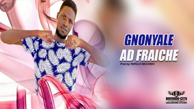 AD FRAICHE - GNONYALE Prod by PAPDJO RECORDS