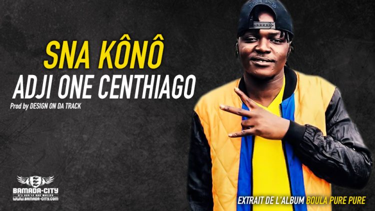 ADJI ONE CENTHIAGO - SNA KÔNO extrait de l'album BOULA PURE PURE - Prod by DESIGN ON DA BEAT